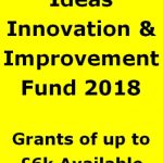 Ideas Innovation Improvement Fund 2018 Application Deadline 25 May 2018